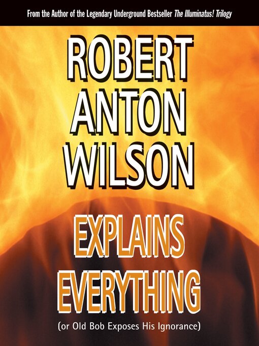 Title details for Robert Anton Wilson Explains Everything by Robert Anton Wilson, PhD - Available